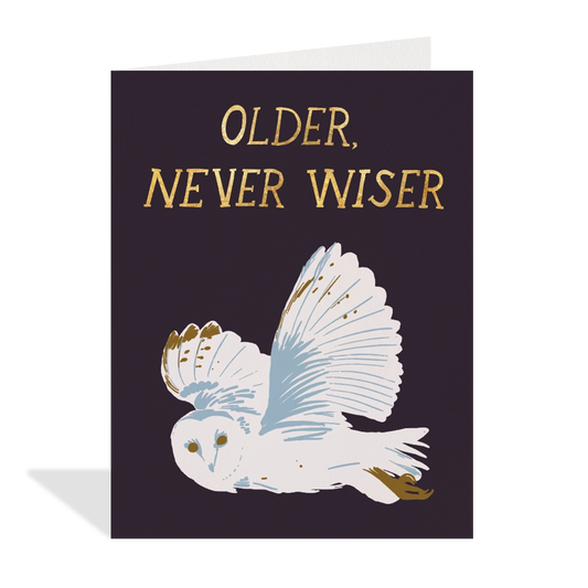 Older Never Wiser Birthday Card