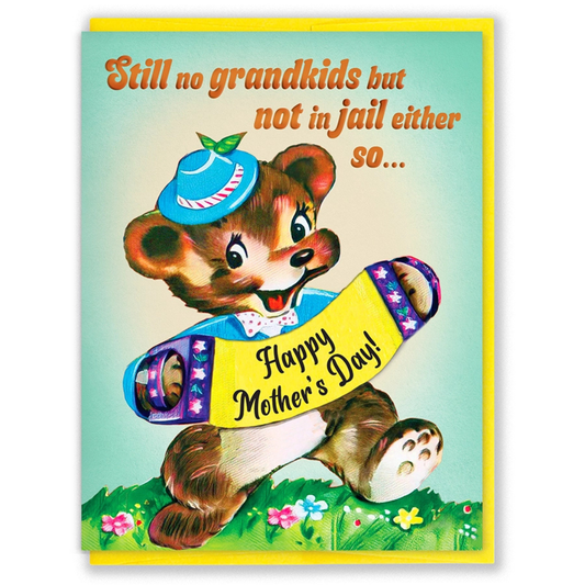 Still No Grandkids But Not In Jail Either So...Happy Mother's Day! Card